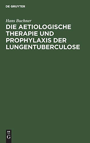Die aetiologische Therapie und Prophylaxis der Lungentuberculose