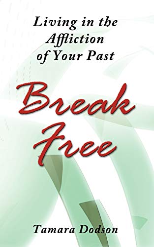 Living in the Affliction of Your Past: Break Free