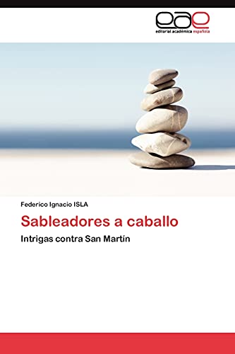 Sableadores a caballo: Intrigas contra San Martín