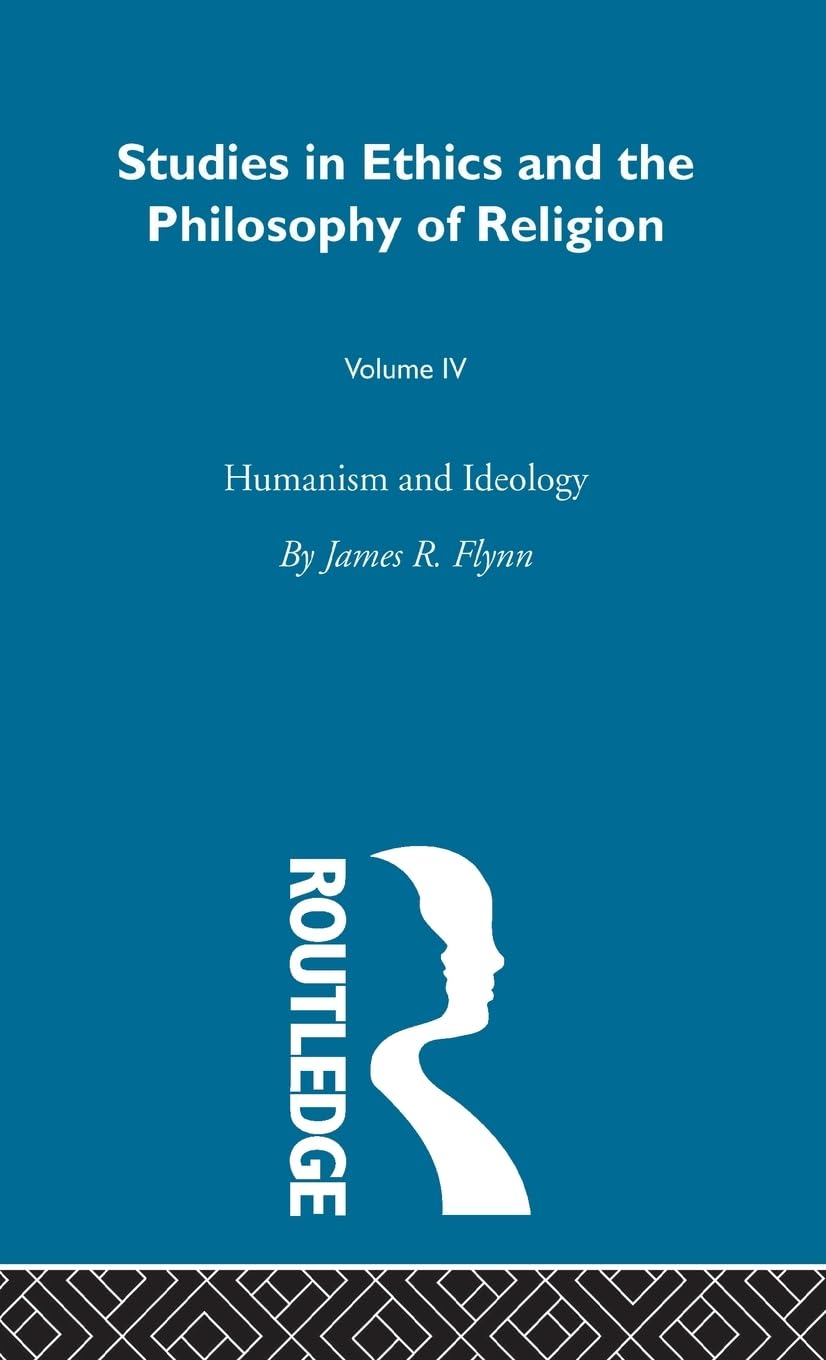 Humanism & Ideology Vol 4 (Studies in Ethics and Philosophy Of Relgion, 4, Band 4)