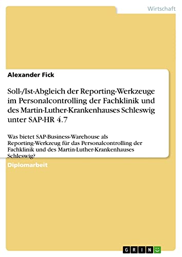 Soll-/Ist-Abgleich der Reporting-Werkzeuge im Personalcontrolling der Fachklinik und des Martin-Luther-Krankenhauses Schleswig unter SAP-HR 4.7: Was ... des Martin-Luther-Krankenhauses Schleswig?