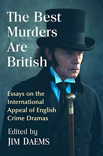 The Best Murders Are British: Essays on the International Appeal of English Crime Dramas