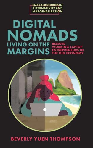 Digital Nomads Living on the Margins: Remote-Working Laptop Entrepreneurs in the Gig Economy (Emerald Studies in Alternativity and Marginalization)