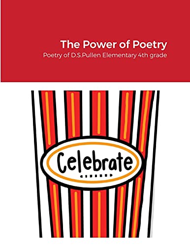 The Power of Poetry: Poetry of D.S. Pullen Elementary 4th Grade