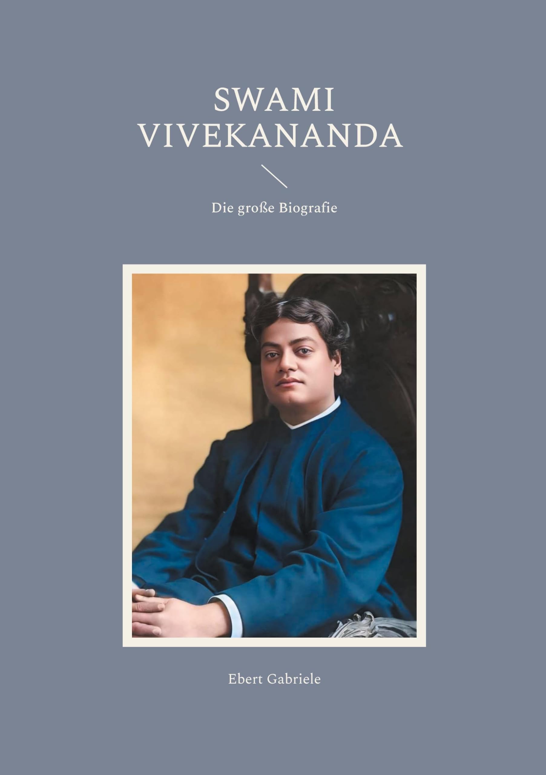 Swami Vivekananda: Die große Biografie