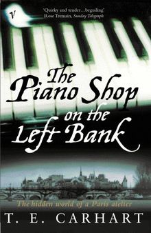 The Piano Shop On The Left Bank: The Hidden World of a Paris Atelier