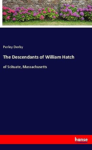 The Descendants of William Hatch: of Scituate, Massachusetts