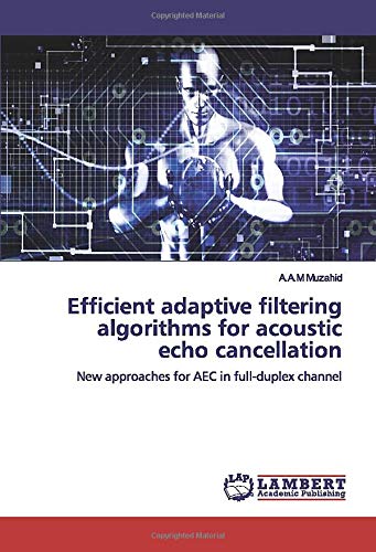 Efficient adaptive filtering algorithms for acoustic echo cancellation: New approaches for AEC in full-duplex channel