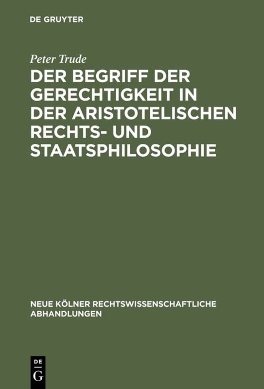 Der Begriff der Gerechtigkeit in der aristotelischen Rechts- und Staatsphilosophie (Neue Kölner rechtswissenschaftliche Abhandlungen, 3, Band 3)