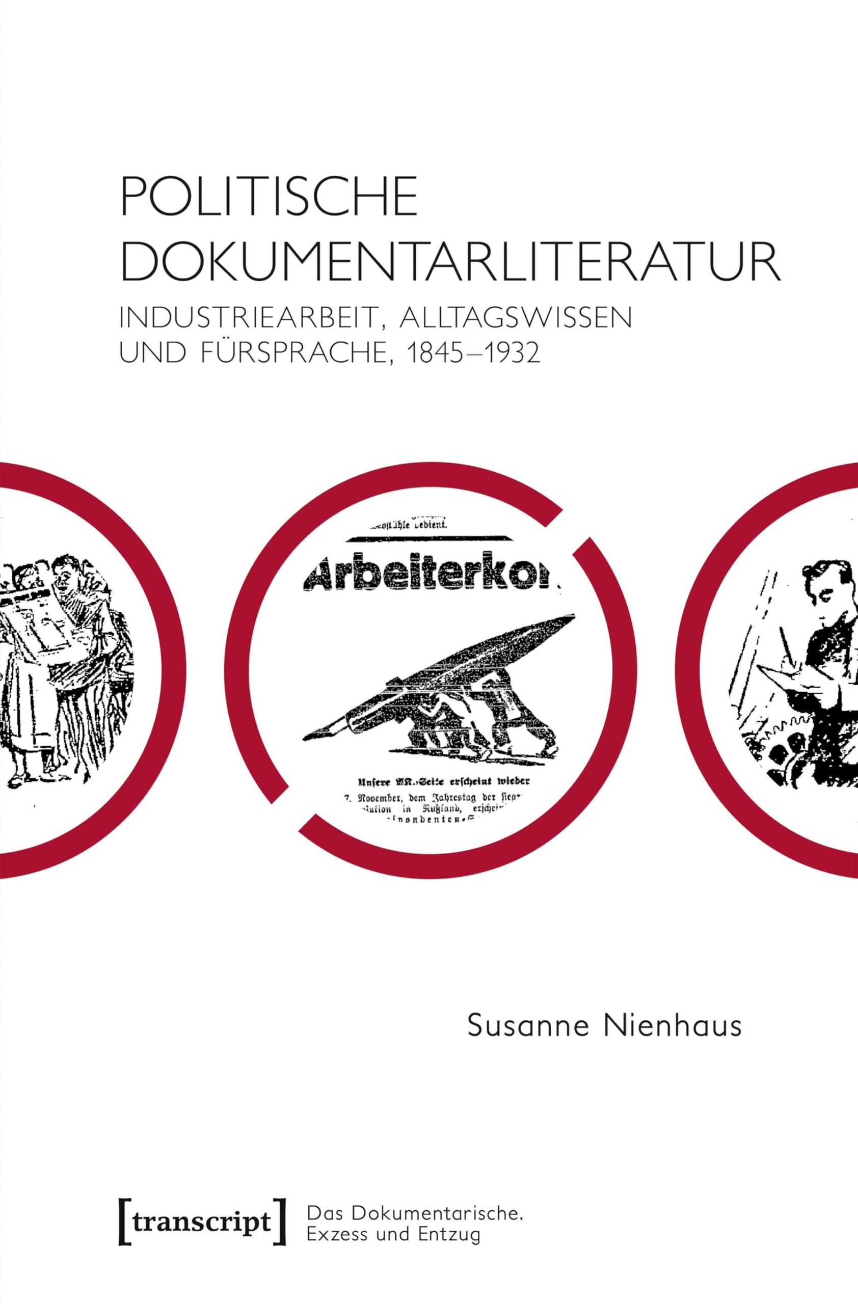 Politische Dokumentarliteratur: Industriearbeit, Alltagswissen und Fürsprache, 1845-1932 (Das Dokumentarische: Exzess und Entzug)