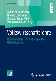 Volkswirtschaftslehre: Mikroökonomik – Wirtschaftspolitik – Makroökonomik (FOM-Edition)