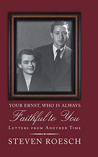 Your Ernst, Who Is Always Faithful to You: Letters from Another Time