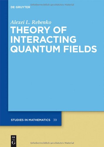 Theory of Interacting Quantum Fields (de Gruyter Studies in Mathematics)
