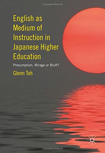 English as Medium of Instruction in Japanese Higher Education: Presumption, Mirage or Bluff?