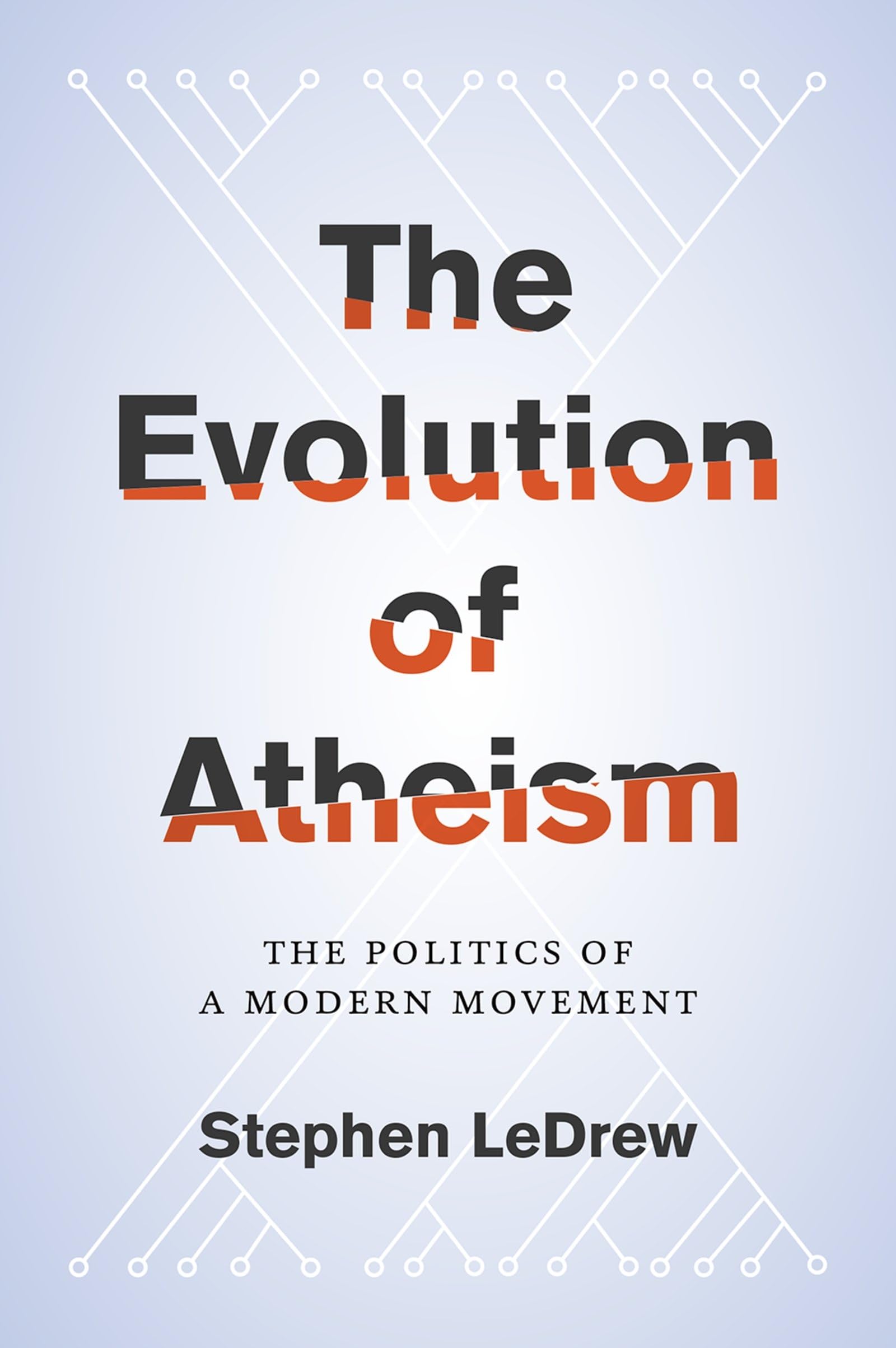 Evolution of Atheism: The Politics of a Modern Movement