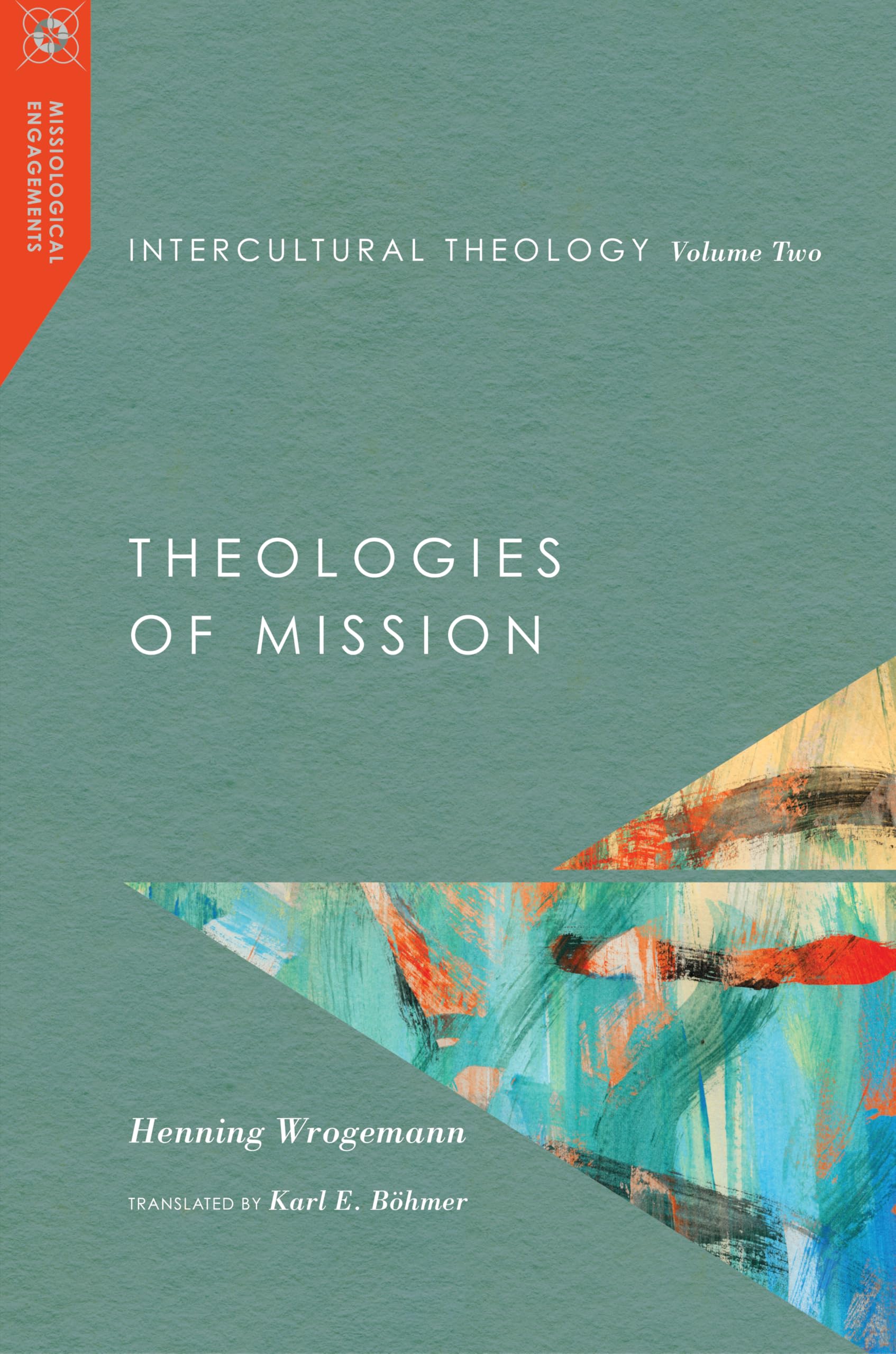 Intercultural Theology, Volume Two: Theologies of Mission (Missiological Engagements)