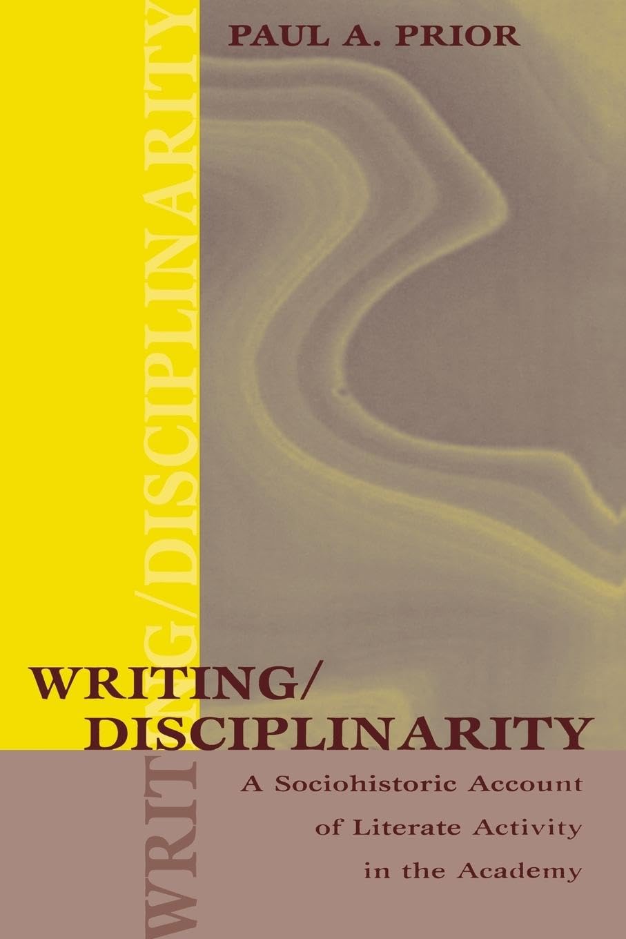 Writing/Disciplinarity: A Sociohistoric Account of Literate Activity in the Academy (Rhetoric, Knowledge, and Society)