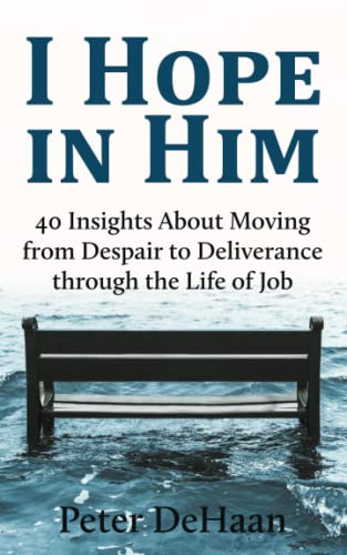 I Hope in Him: 40 Insights about Moving from Despair to Deliverance through the Life of Job (Dear Theophilus)