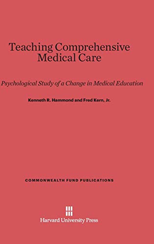 Teaching Comprehensive Medical Care: A Psychological Study of a Change in Medical Education (Commonwealth Fund Publications, Band 127)