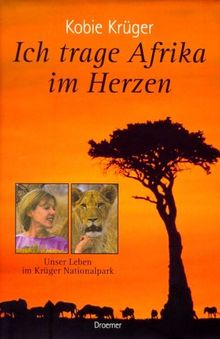 Ich trage Afrika im Herzen. Unser Leben im Krüger Nationalpark