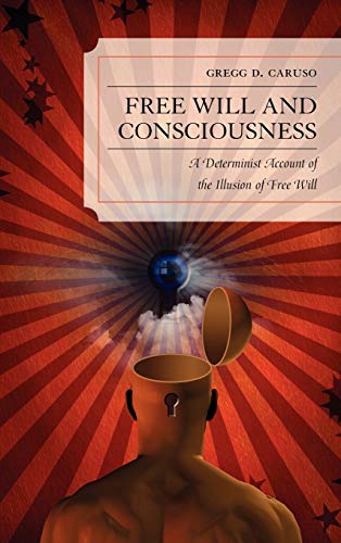 Free Will and Consciousness: A Determinist Account of the Illusion of Free Will