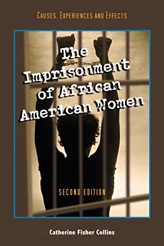 The Imprisonment of African American Women: Causes, Experiences and Effects, 2d ed.