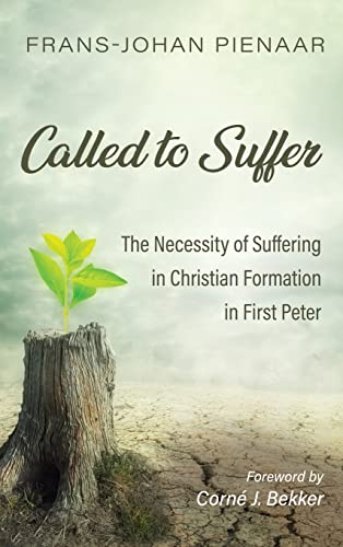 Called to Suffer: The Necessity of Suffering in Christian Formation in First Peter