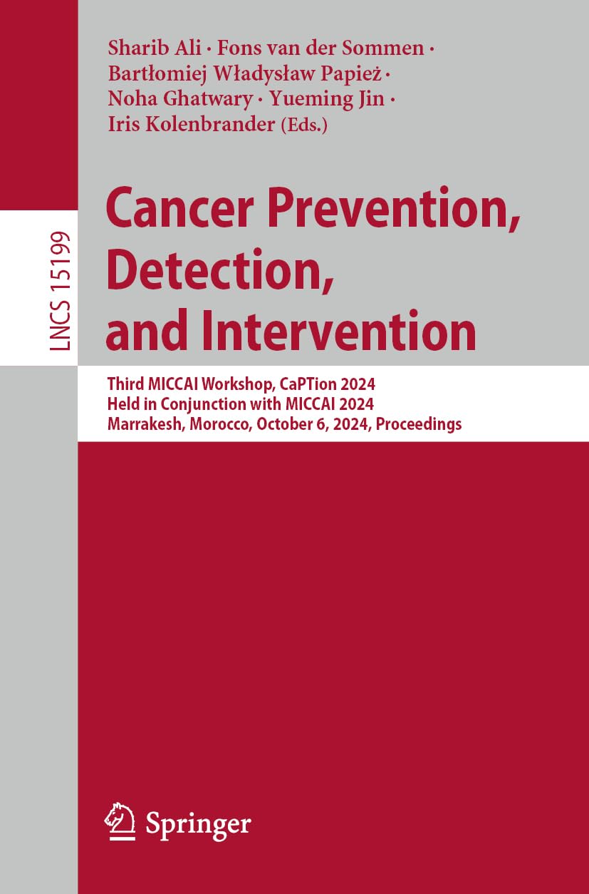 Cancer Prevention, Detection, and Intervention: Third MICCAI Workshop, CaPTion 2024, Held in Conjunction with MICCAI 2024, Marrakesh, Morocco, October ... Notes in Computer Science, Band 15199)