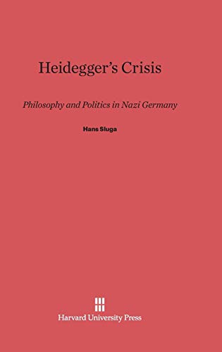 Heidegger's Crisis: Philosophy and Politics in Nazi Germany