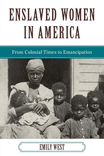 Enslaved Women in America: From Colonial Times to Emancipation (African American History)