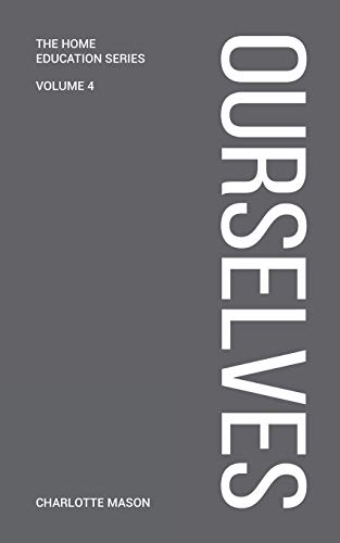 Mason, Charlotte M Charlotte Mason's Ourselves (Home Education Series, Band 4)