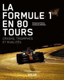 La Formule 1 en 80 tours : crashs, triomphes et rivalités