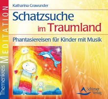 Themenkreis Meditation: Schatzsuche im Traumland - Phantasiereisen für Kinder mit Musik