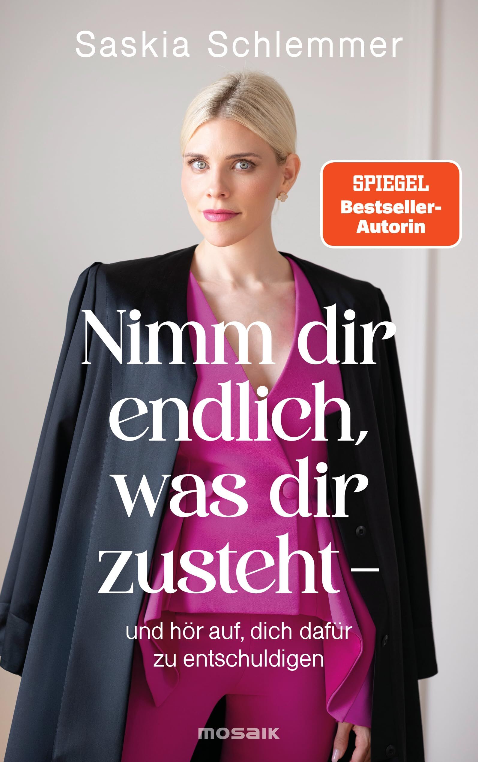 Schlemmer, Saskia: Nimm dir endlich, was dir zusteht  - und hör auf, dich dafür zu entschuldigen