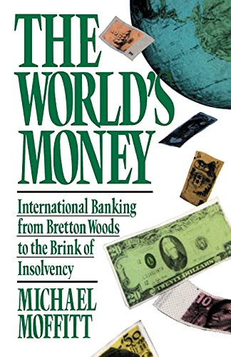 The World's Money: International Banking from Bretton Woods to the Brink of Insolvency