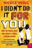 I Didn't Do It For You: How the World Used and Abused a Small African Nation