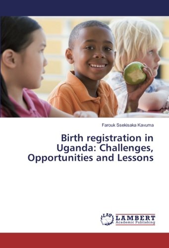 Birth registration in Uganda: Challenges, Opportunities and Lessons