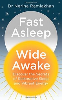 Fast Asleep, Wide Awake: Discover the Secrets of Restoratiove Sleep and Vibrant Energy