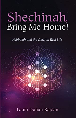 Laura Duhan-Kaplan Shechinah, Bring Me Home!, Kabbalah And The Omer In Real Life