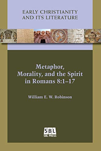 Metaphor, Morality, and the Spirit in Romans 8: 1-17 (Early Christianity and Its Literature, Band 20)