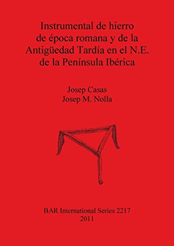 Instrumental de hierro de época romana y de la Antigüedad Tardía en el N.E. de la Península Ibérica (BAR International)
