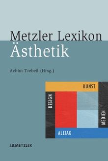 Metzler Lexikon Ästhetik: Kunst, Medien, Design und Alltag