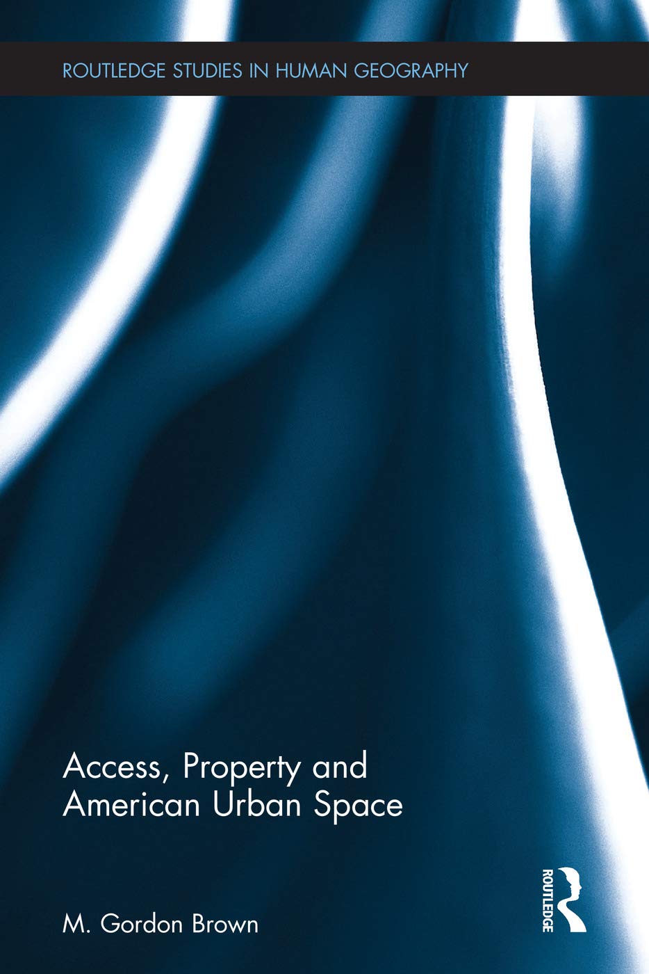 Access, Property and American Urban Space (Routledge Studies in Human Geography, Band 57)
