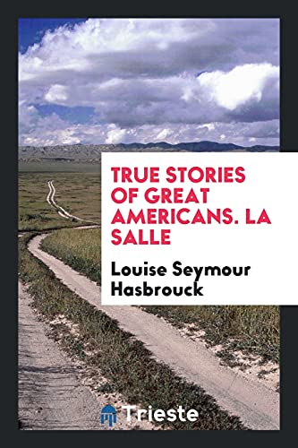 True Stories of Great Americans. La Salle