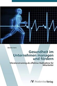 Gesundheit im Unternehmen managen und fördern: Vibrationstraining als effektive Maßnahme für Mitarbeiter