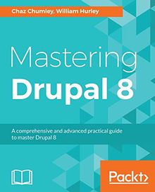 Mastering Drupal 8: An advanced guide to building and maintaining Drupal websites (English Edition)