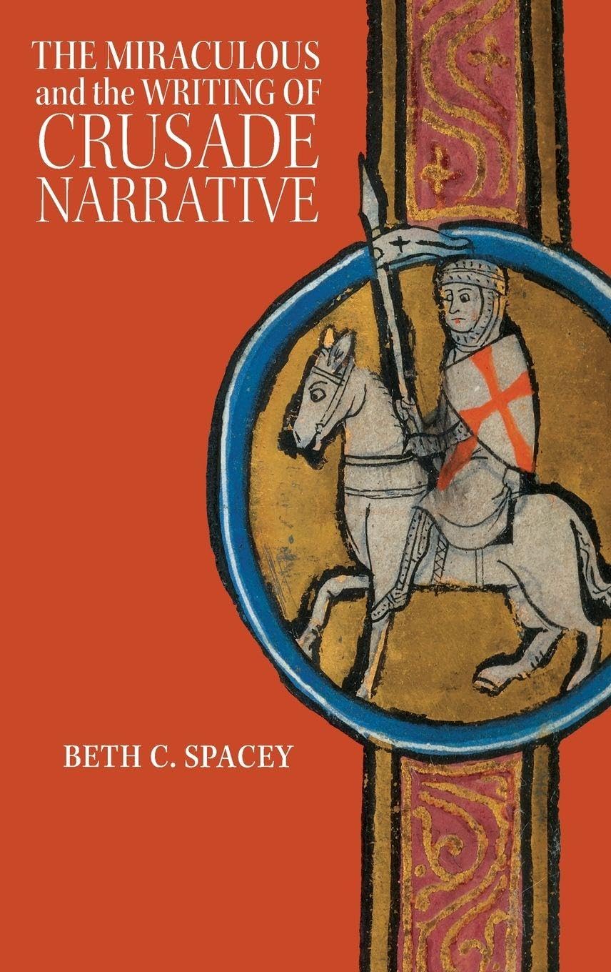Miraculous and the Writing of Crusade Narrative (Crusading in Context, Band 3)