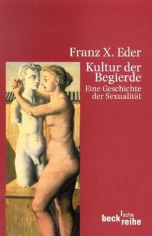 Kultur der Begierde: Eine Geschichte der Sexualität