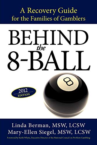 Behind the 8-Ball: A Recovery Guide for the Families of Gamblers: 2012 Edition: A Recovery Guide for the Families of Gamblers: 2011 Edition