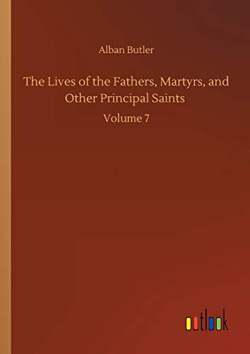 The Lives of the Fathers, Martyrs, and Other Principal Saints: Volume 7